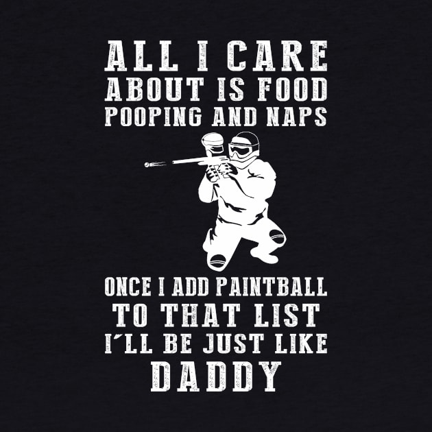 Paintballing Pro Daddy: Food, Pooping, Naps, and Paintball! Just Like Daddy Tee - Fun Gift! by MKGift